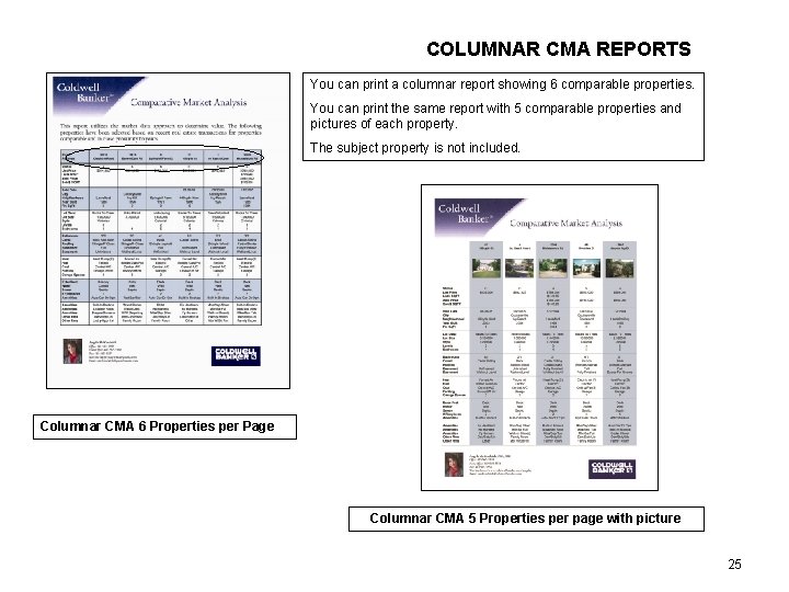 COLUMNAR CMA REPORTS You can print a columnar report showing 6 comparable properties. You