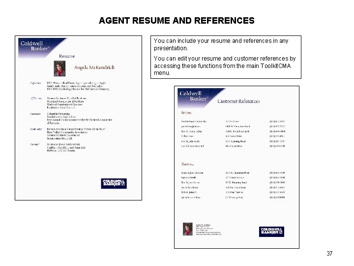 AGENT RESUME AND REFERENCES You can include your resume and references in any presentation.