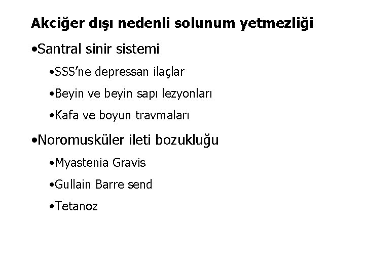 Akciğer dışı nedenli solunum yetmezliği • Santral sinir sistemi • SSS’ne depressan ilaçlar •