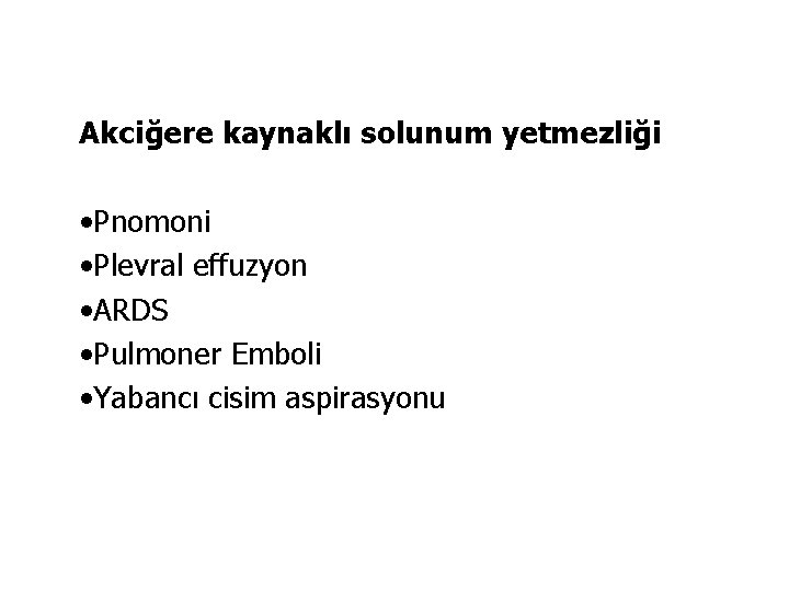Akciğere kaynaklı solunum yetmezliği • Pnomoni • Plevral effuzyon • ARDS • Pulmoner Emboli