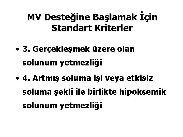 MV Desteğine Başlamak İçin Standart Kriterler • 3. Gerçekleşmek üzere olan solunum yetmezliği •