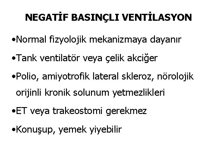 NEGATİF BASINÇLI VENTİLASYON • Normal fizyolojik mekanizmaya dayanır • Tank ventilatör veya çelik akciğer