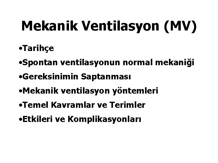 Mekanik Ventilasyon (MV) • Tarihçe • Spontan ventilasyonun normal mekaniği • Gereksinimin Saptanması •