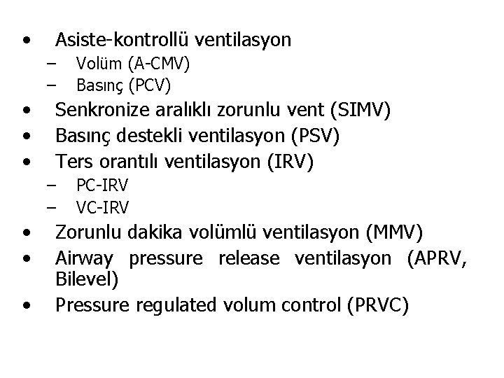  • Asiste-kontrollü ventilasyon – – • • • Senkronize aralıklı zorunlu vent (SIMV)