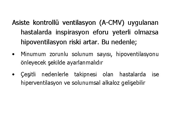 Asiste kontrollü ventilasyon (A-CMV) uygulanan hastalarda inspirasyon eforu yeterli olmazsa hipoventilasyon riski artar. Bu