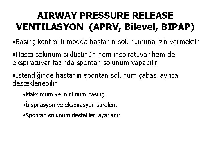 AIRWAY PRESSURE RELEASE VENTILASYON (APRV, Bilevel, BIPAP) • Basınç kontrollü modda hastanın solunumuna izin
