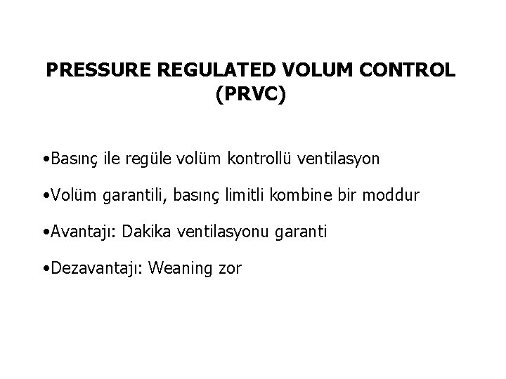 PRESSURE REGULATED VOLUM CONTROL (PRVC) • Basınç ile regüle volüm kontrollü ventilasyon • Volüm