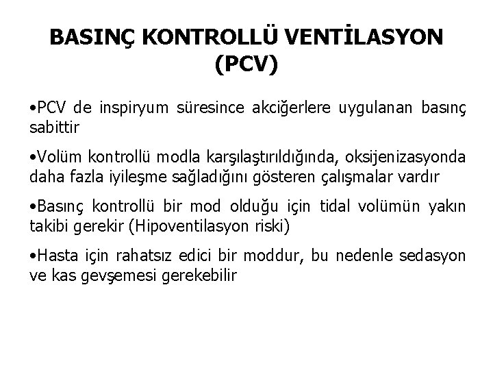 BASINÇ KONTROLLÜ VENTİLASYON (PCV) • PCV de inspiryum süresince akciğerlere uygulanan basınç sabittir •