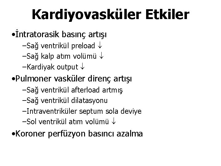 Kardiyovasküler Etkiler • İntratorasik basınç artışı –Sağ ventrikül preload –Sağ kalp atım volümü –Kardiyak