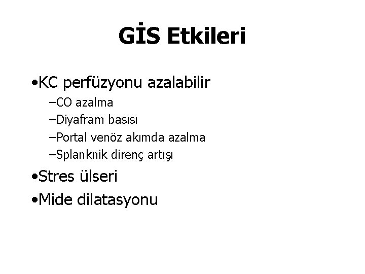 GİS Etkileri • KC perfüzyonu azalabilir –CO azalma –Diyafram basısı –Portal venöz akımda azalma