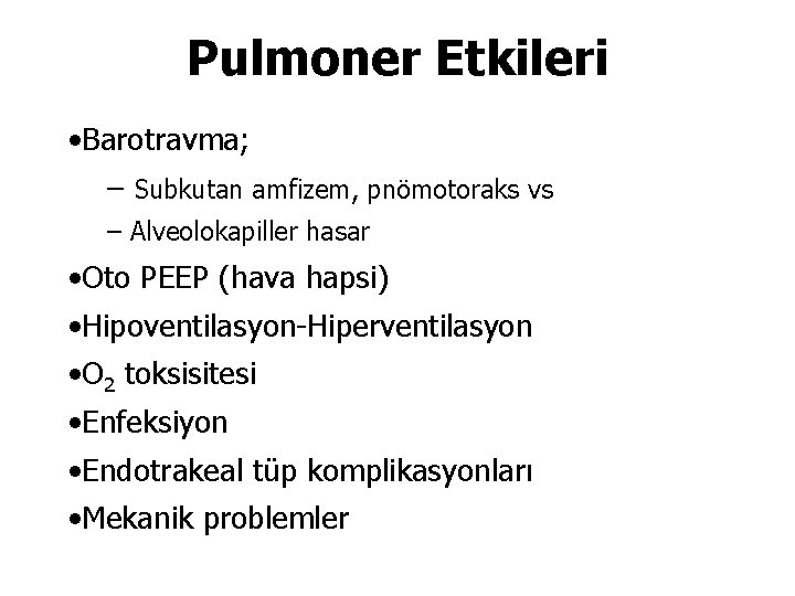 Pulmoner Etkileri • Barotravma; – Subkutan amfizem, pnömotoraks vs – Alveolokapiller hasar • Oto