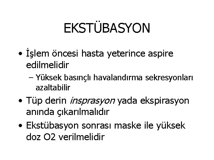 EKSTÜBASYON • İşlem öncesi hasta yeterince aspire edilmelidir – Yüksek basınçlı havalandırma sekresyonları azaltabilir