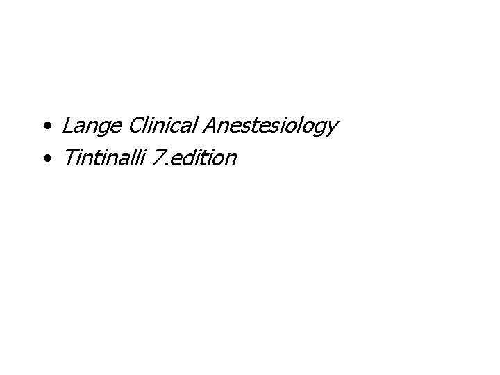  • Lange Clinical Anestesiology • Tintinalli 7. edition 