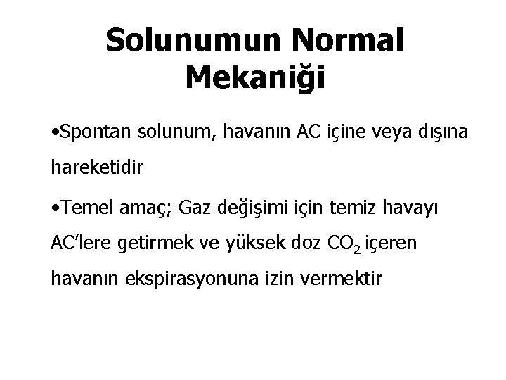 Solunumun Normal Mekaniği • Spontan solunum, havanın AC içine veya dışına hareketidir • Temel