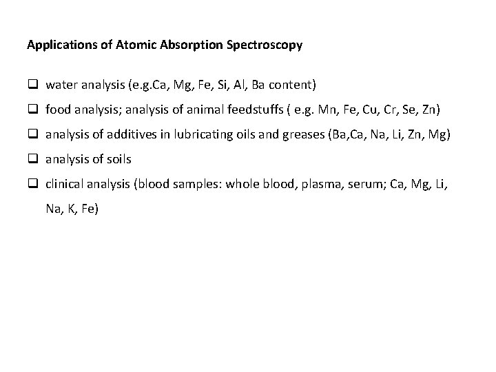 Applications of Atomic Absorption Spectroscopy q water analysis (e. g. Ca, Mg, Fe, Si,