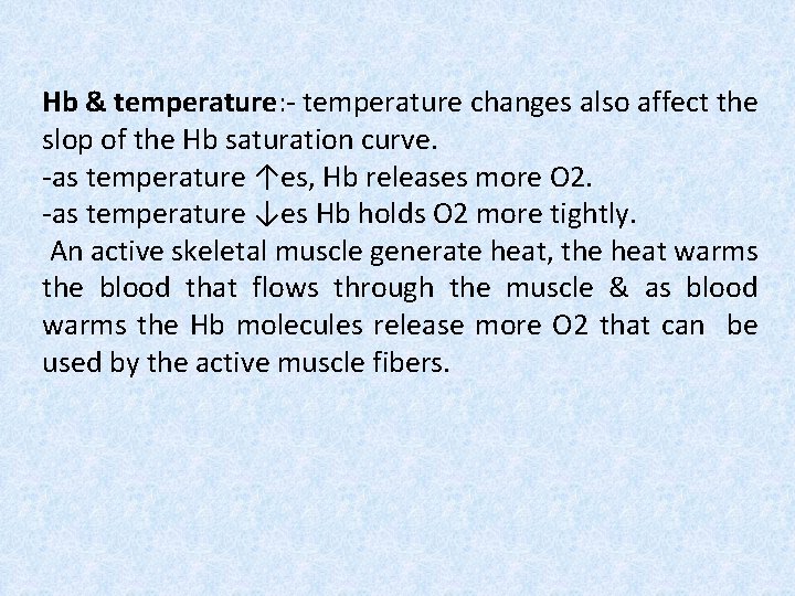 Hb & temperature: - temperature changes also affect the slop of the Hb saturation