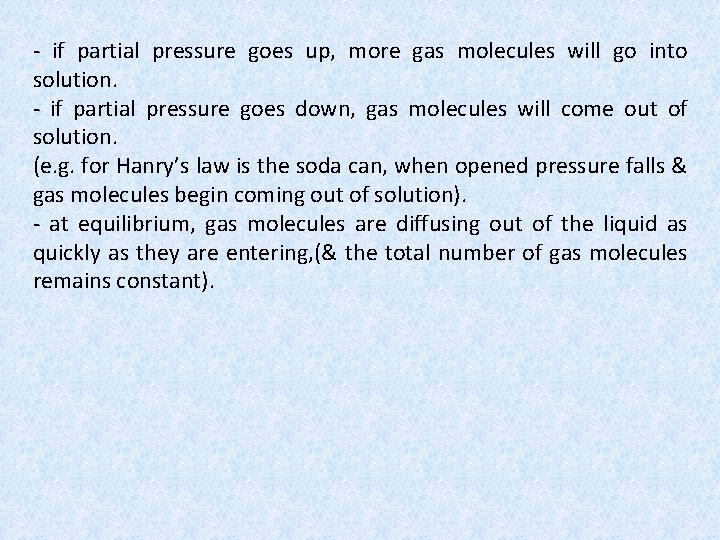 - if partial pressure goes up, more gas molecules will go into solution. -