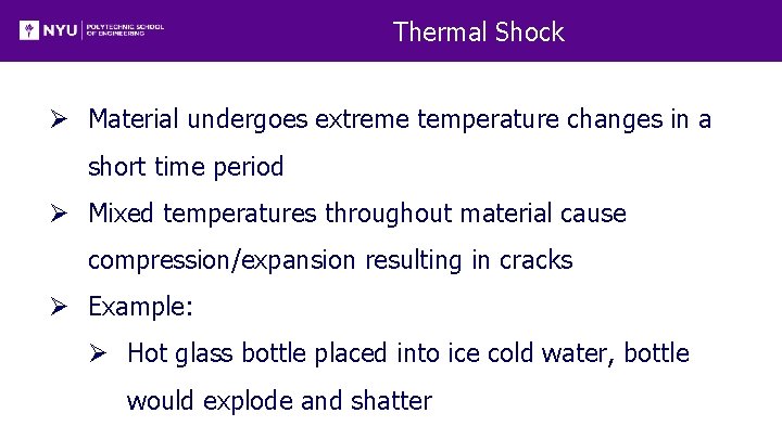 Thermal Shock Ø Material undergoes extreme temperature changes in a short time period Ø