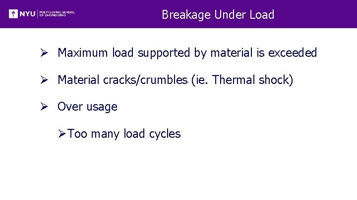 Breakage Under Load Ø Maximum load supported by material is exceeded Ø Material cracks/crumbles