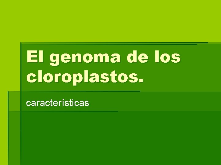 El genoma de los cloroplastos. características 