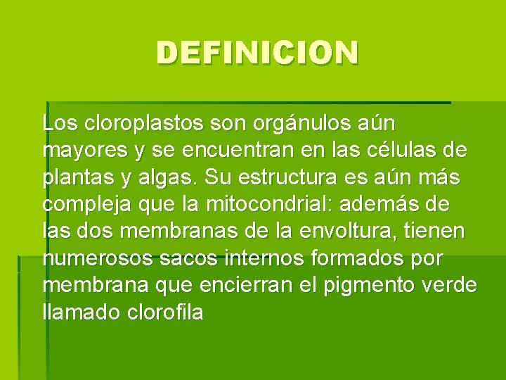 DEFINICION Los cloroplastos son orgánulos aún mayores y se encuentran en las células de