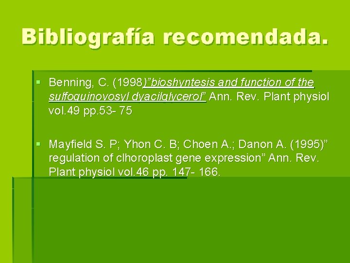Bibliografía recomendada. § Benning, C. (1998)”bioshyntesis and function of the sulfoquinovosyl dyacilglycerol” Ann. Rev.