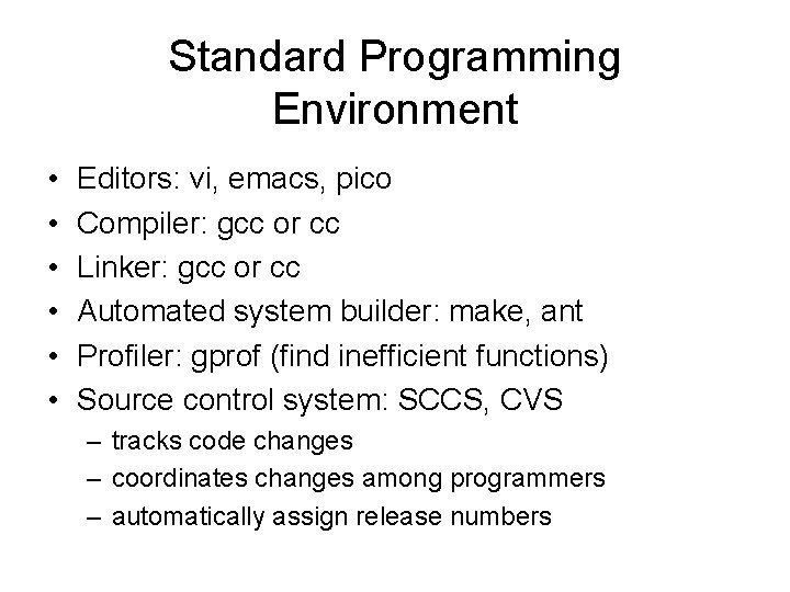 Standard Programming Environment • • • Editors: vi, emacs, pico Compiler: gcc or cc