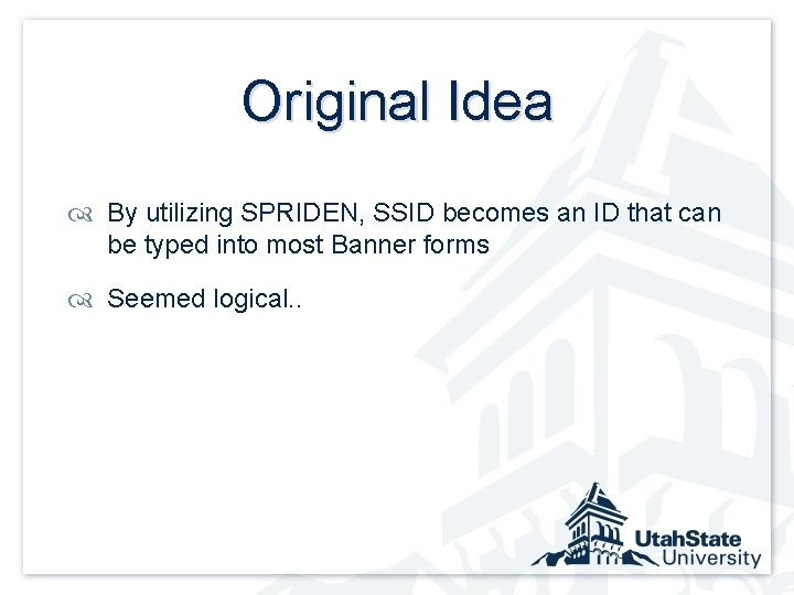 Original Idea By utilizing SPRIDEN, SSID becomes an ID that can be typed into