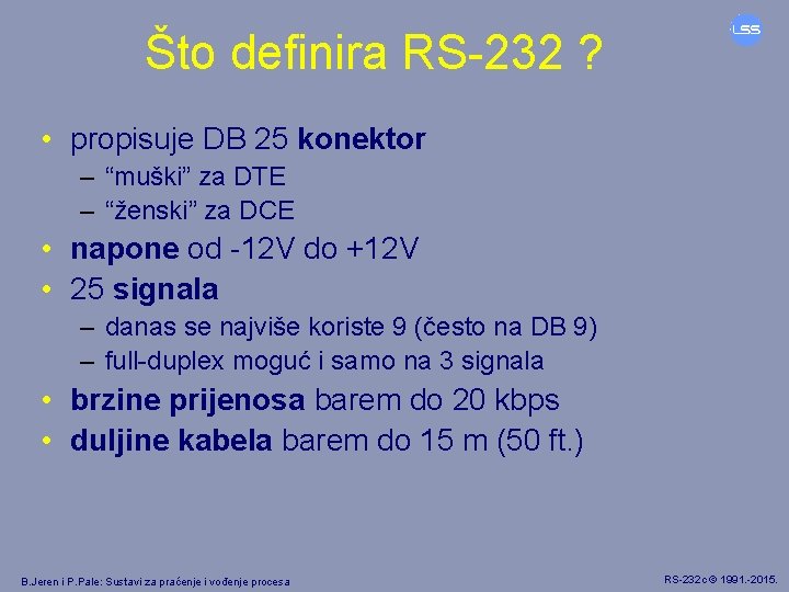 Što definira RS-232 ? • propisuje DB 25 konektor – “muški” za DTE –