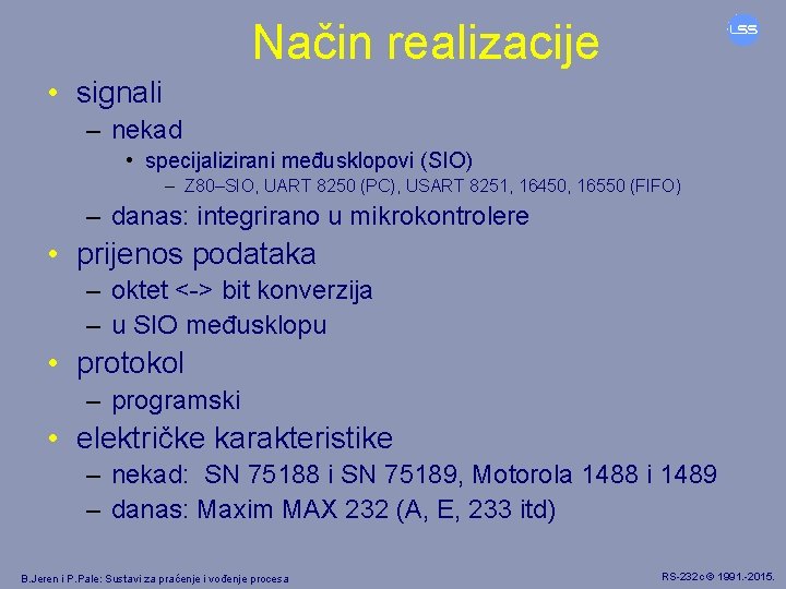 Način realizacije • signali – nekad • specijalizirani međusklopovi (SIO) – Z 80–SIO, UART