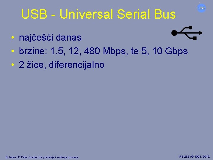 USB - Universal Serial Bus • najčešći danas • brzine: 1. 5, 12, 480
