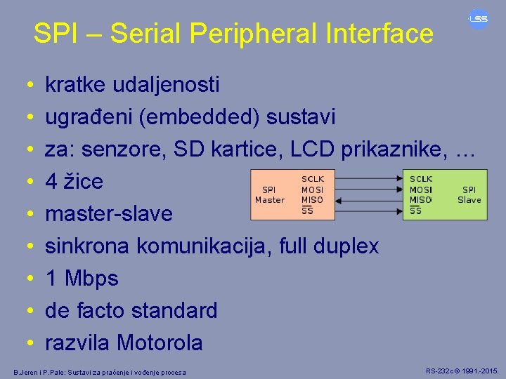 SPI – Serial Peripheral Interface • • • kratke udaljenosti ugrađeni (embedded) sustavi za:
