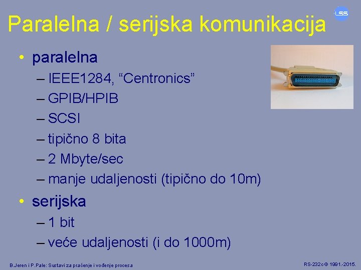 Paralelna / serijska komunikacija • paralelna – IEEE 1284, “Centronics” – GPIB/HPIB – SCSI