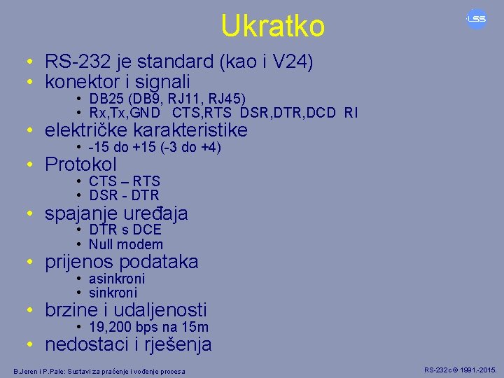 Ukratko • RS-232 je standard (kao i V 24) • konektor i signali •