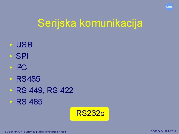 Serijska komunikacija • • • USB SPI I 2 C RS 485 RS 449,