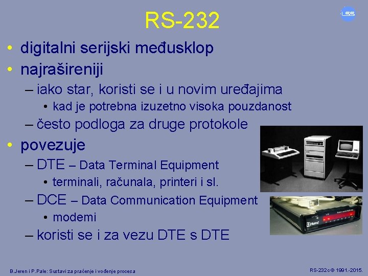 RS-232 • digitalni serijski međusklop • najrašireniji – iako star, koristi se i u