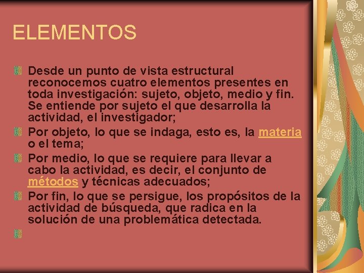 ELEMENTOS Desde un punto de vista estructural reconocemos cuatro elementos presentes en toda investigación: