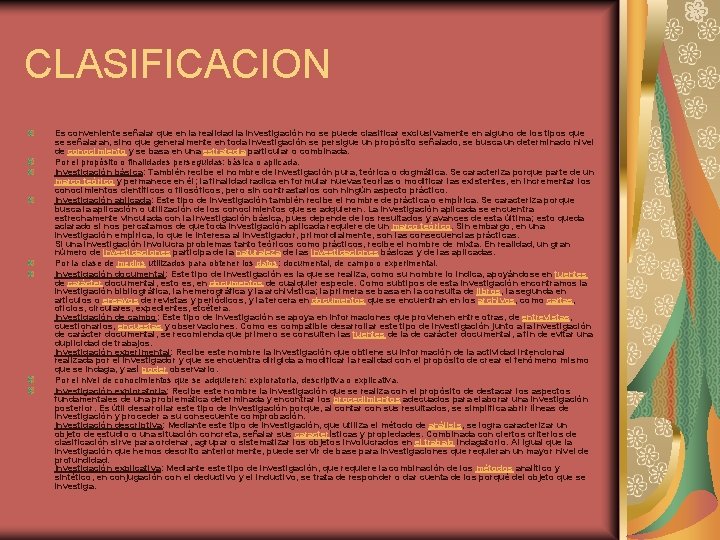 CLASIFICACION Es conveniente señalar que en la realidad la investigación no se puede clasificar