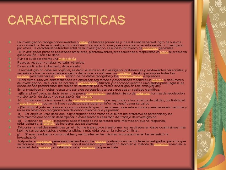 CARACTERISTICAS La investigación recoge conocimientos o datos de fuentes primarias y los sistematiza para