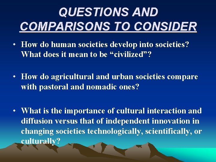 QUESTIONS AND COMPARISONS TO CONSIDER • How do human societies develop into societies? What