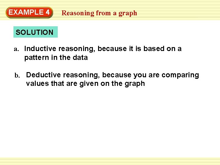 EXAMPLE 4 Reasoning from a graph SOLUTION a. Inductive reasoning, because it is based EXAMPLE 4 Reasoning from a graph SOLUTION a. Inductive reasoning, because it is based