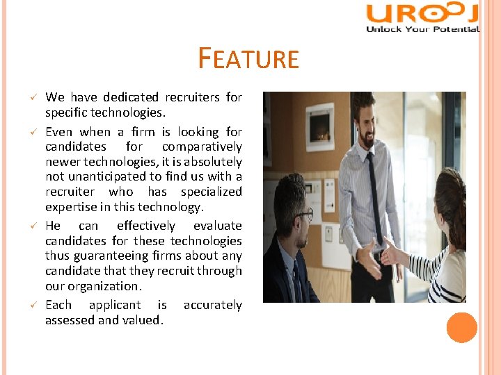 FEATURE ü ü We have dedicated recruiters for specific technologies. Even when a firm