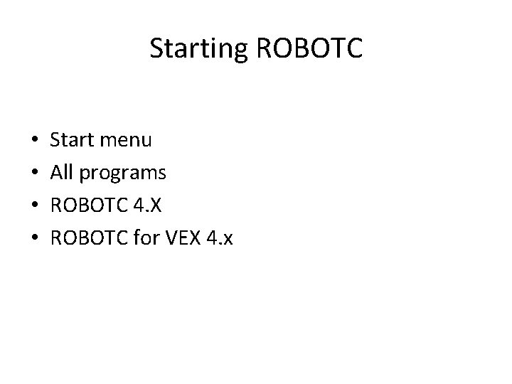 Starting ROBOTC • • Start menu All programs ROBOTC 4. X ROBOTC for VEX