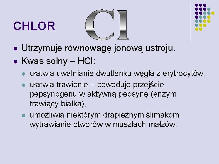 CHLOR l l Utrzymuje równowagę jonową ustroju. Kwas solny – HCl: l l l