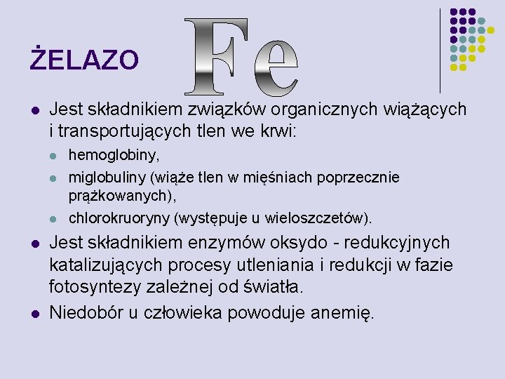 ŻELAZO l Jest składnikiem związków organicznych wiążących i transportujących tlen we krwi: l l