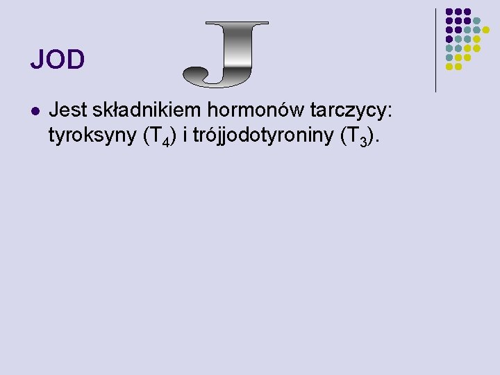 JOD l Jest składnikiem hormonów tarczycy: tyroksyny (T 4) i trójjodotyroniny (T 3). 