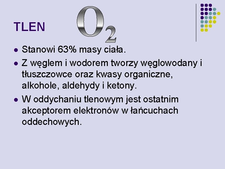 TLEN l l l Stanowi 63% masy ciała. Z węglem i wodorem tworzy węglowodany