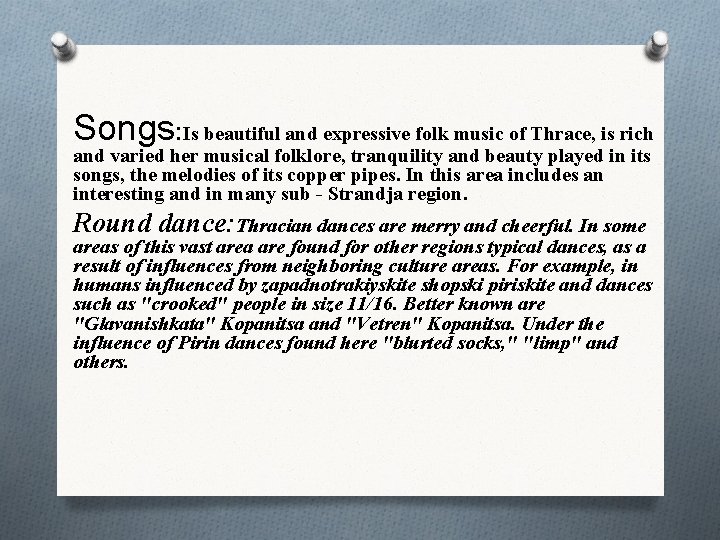 Songs: Is beautiful and expressive folk music of Thrace, is rich and varied her
