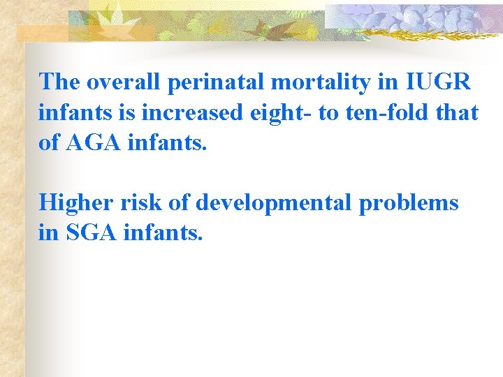 The overall perinatal mortality in IUGR infants is increased eight- to ten-fold that of