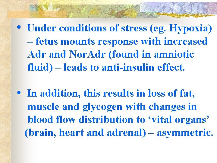  • Under conditions of stress (eg. Hypoxia) – fetus mounts response with increased